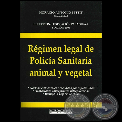 RÉGIMEN LEGAL DE POLICÍA SANITARIA ANIMAL Y VEGETAL - Compilador: HORACIO ANTONIO PETTIT - Año 2006